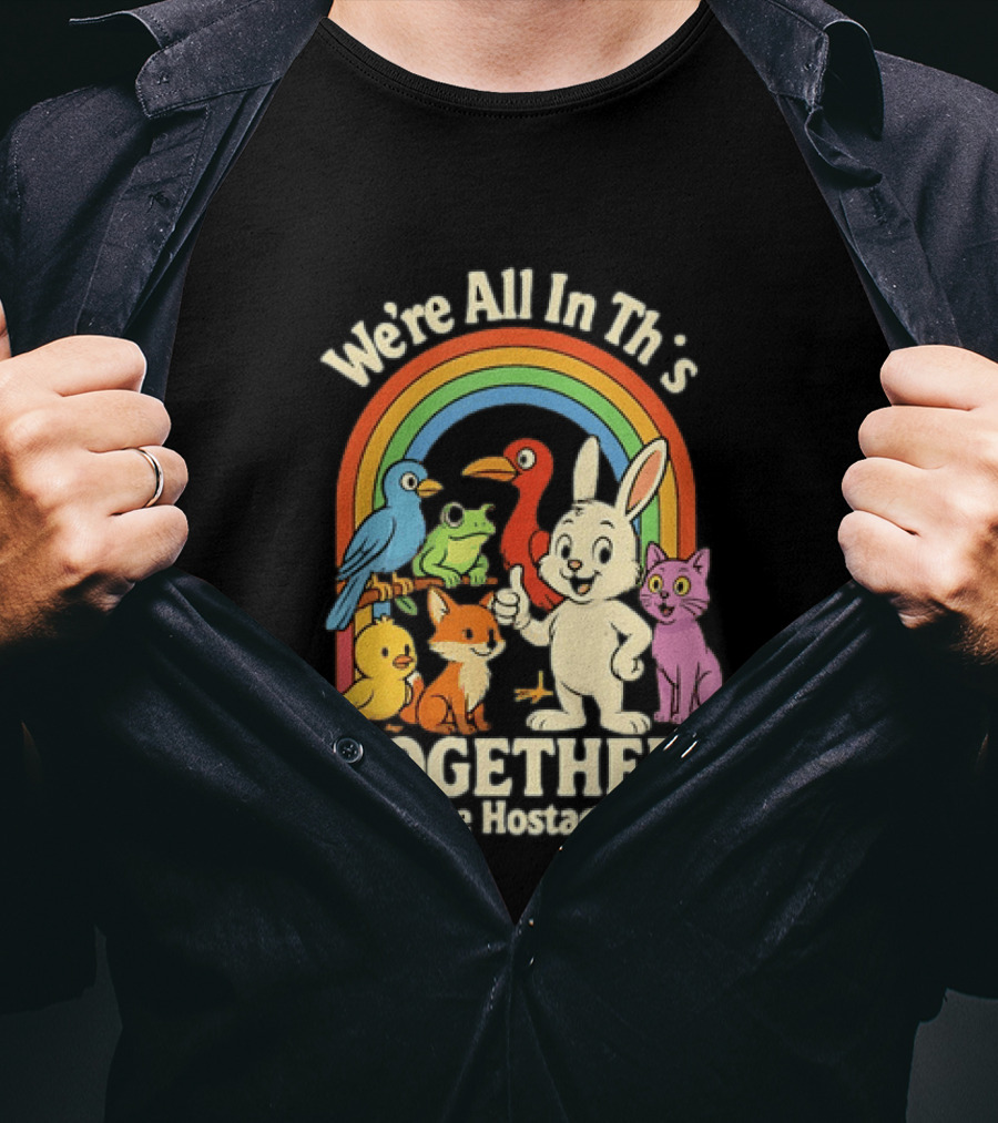 We're All In This Together Like Hostages Rainbow Animals T-Shirt