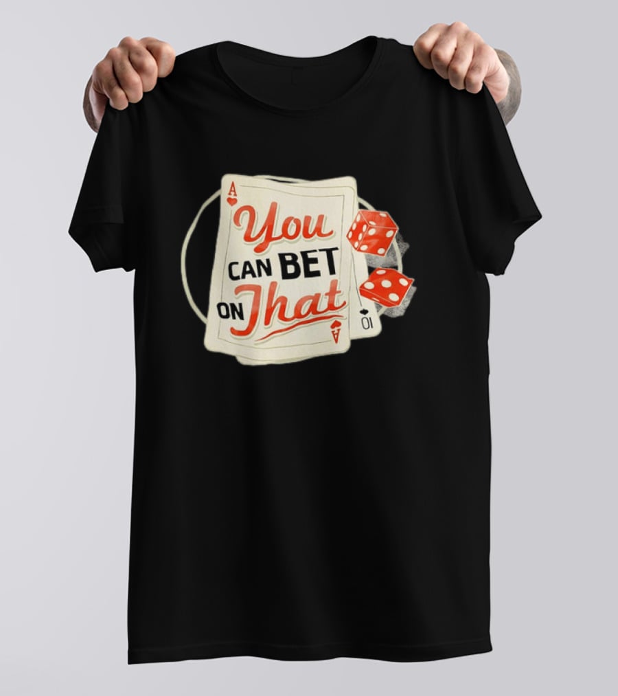 You Can Bet On That Playing Cards Dice Ace T-Shirt