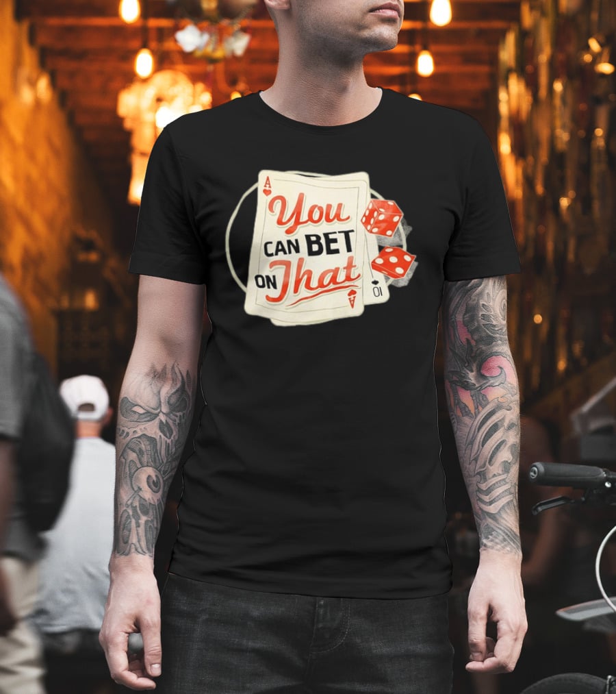 You Can Bet On That Playing Cards Dice Ace T-Shirt