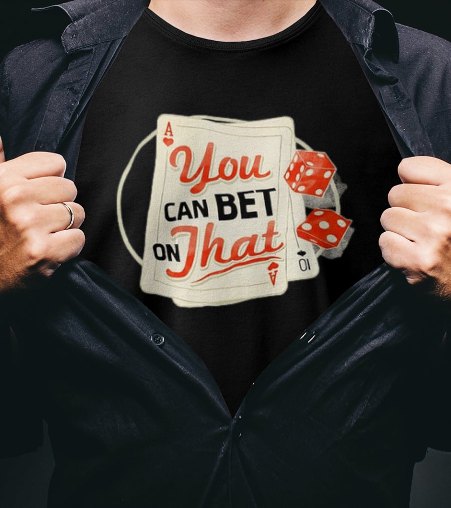 You Can Bet On That Playing Cards Dice Ace T-Shirt