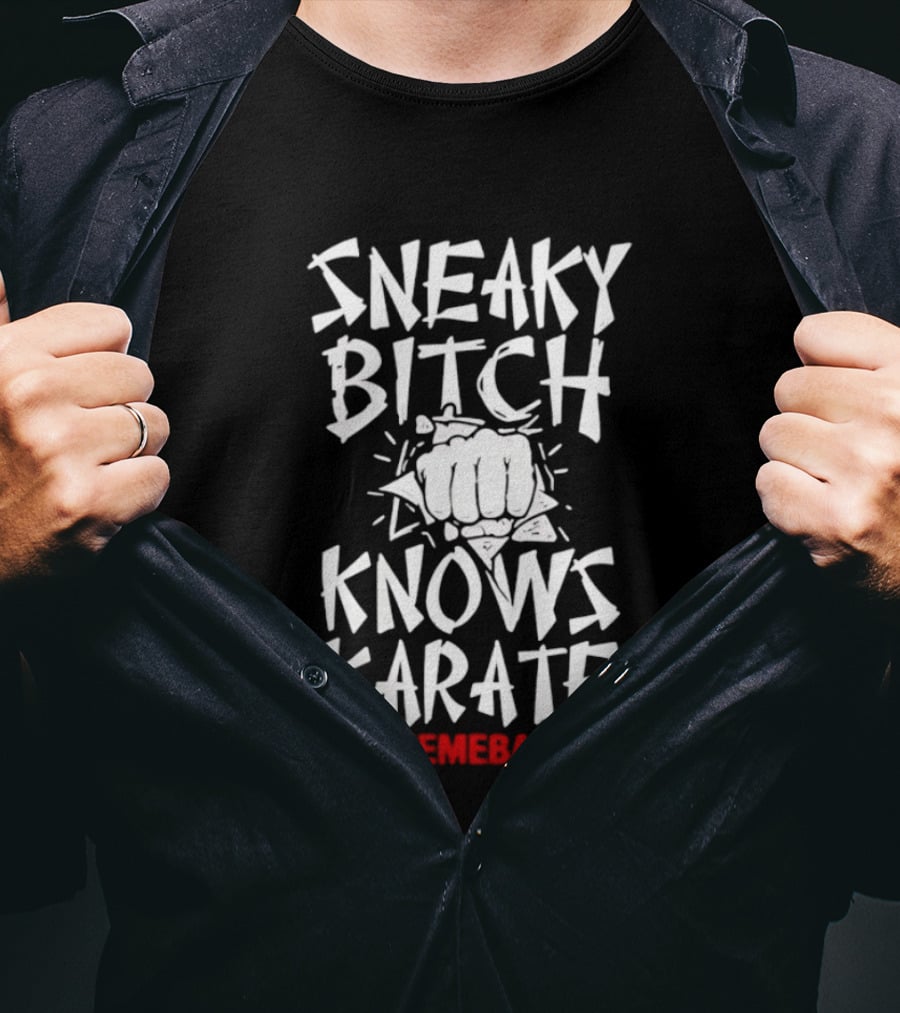 Sneaky Bitch Knows Karate Makemebad35 Punch Fist T-Shirt