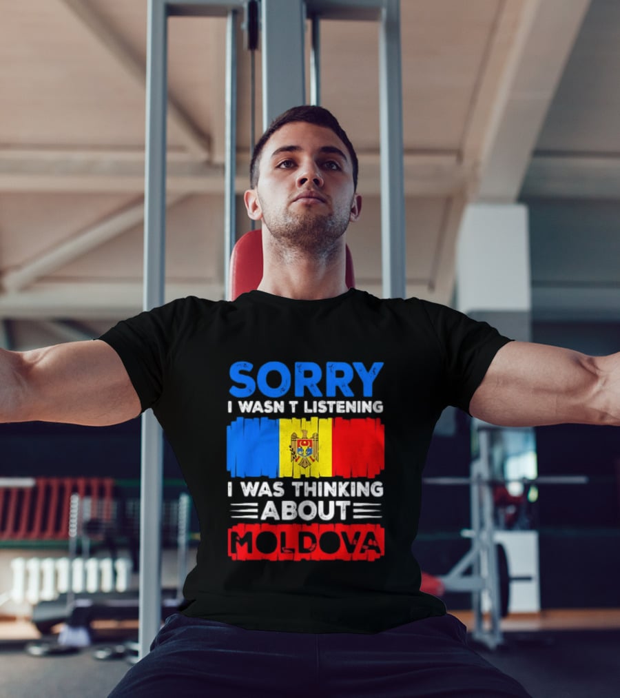 Sorry I Wasn't Listening Moldova Flag T-Shirt