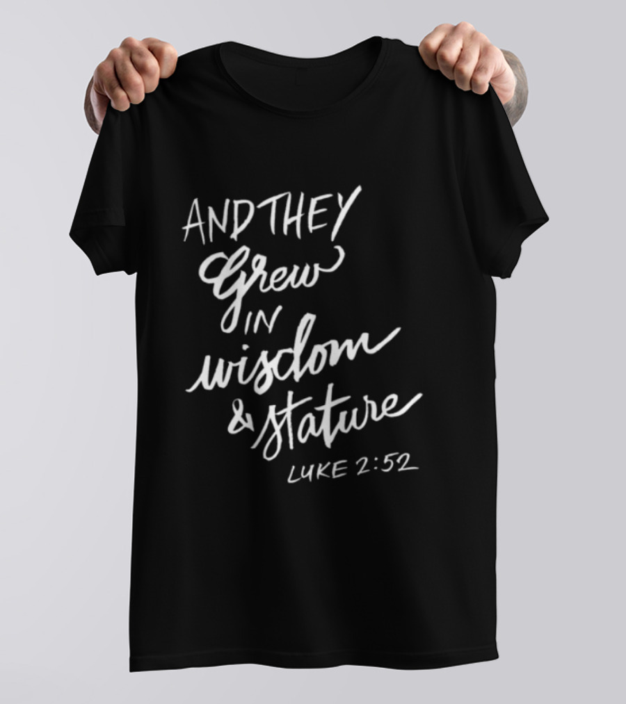 2819 Store Feed My Lambs Crew And They Grew In Wisdom & Stature Luke 2:52 T-Shirt