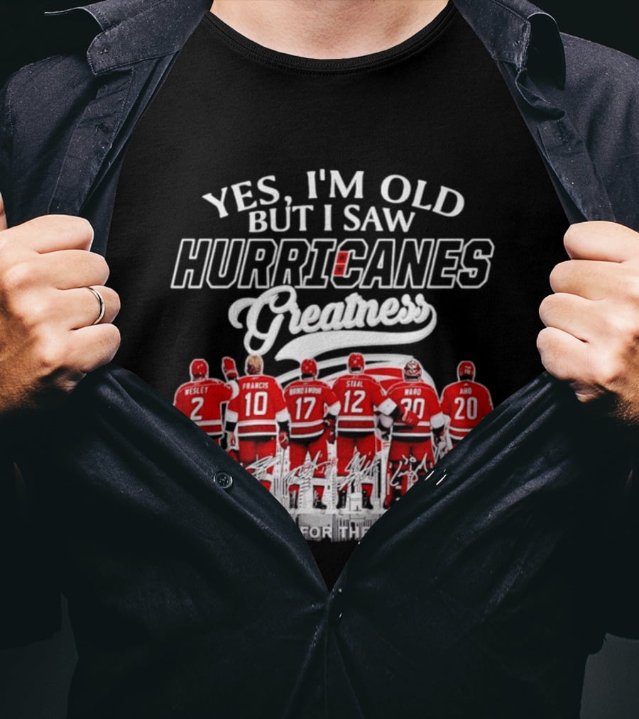 Yes I'm Old But I Saw Hurricanes Greatness Wesley Francis Brind'Amour Staal Ward Aho T-Shirt