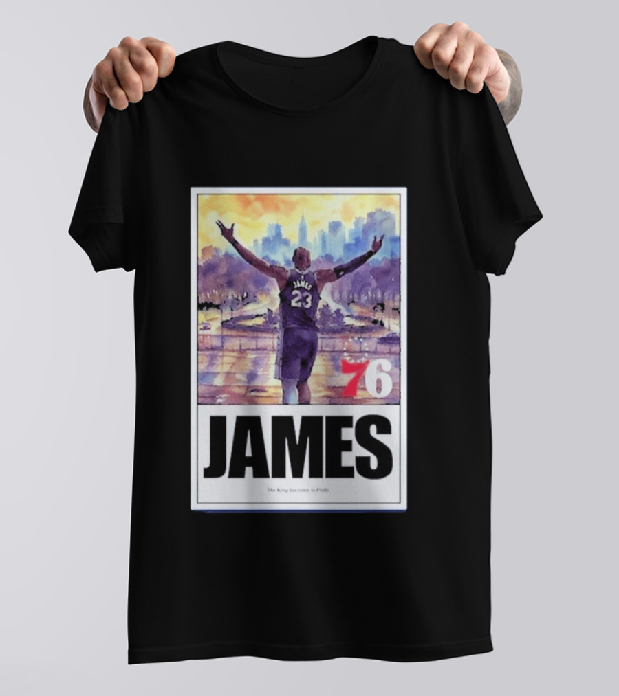 James 76ers The King Has Come To Philly T-Shirt