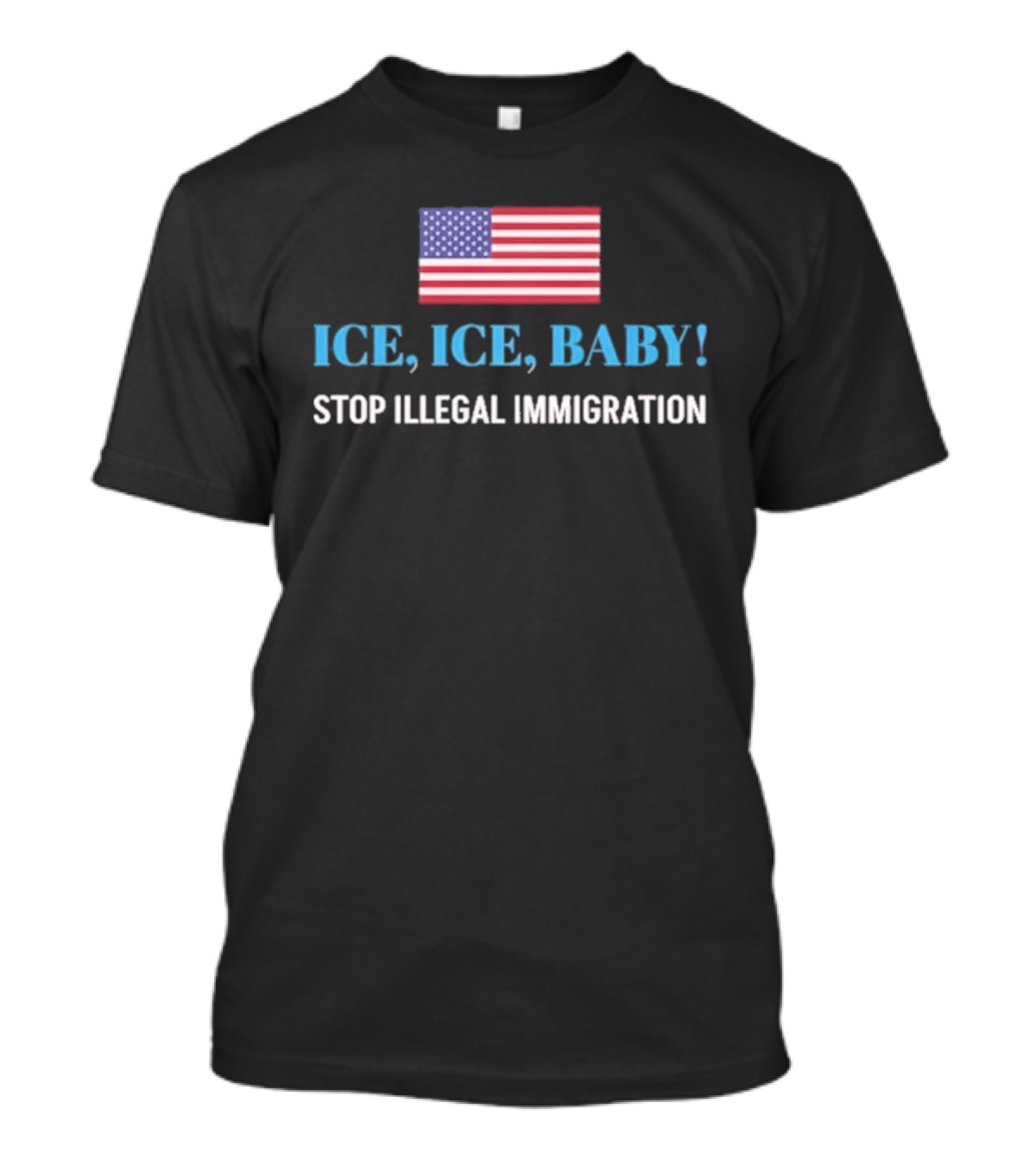 ICE ICE BABY Stop Illegal Immigration USA Flag T-Shirt