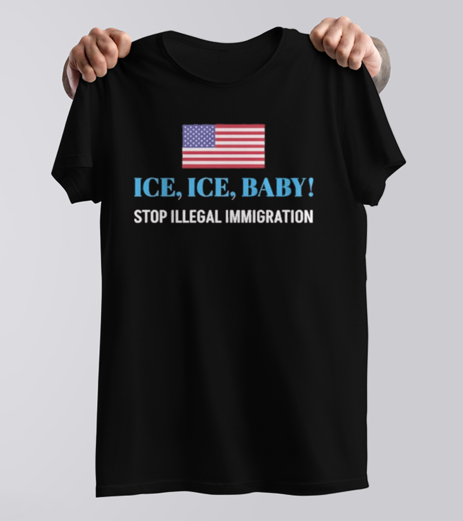 ICE ICE BABY Stop Illegal Immigration USA Flag T-Shirt