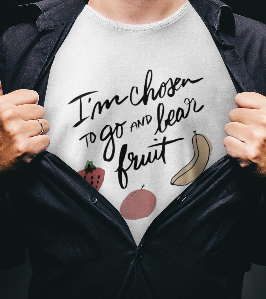 I'm Chosen To Go And Bear Fruit Strawberry Banana Apple T-Shirt
