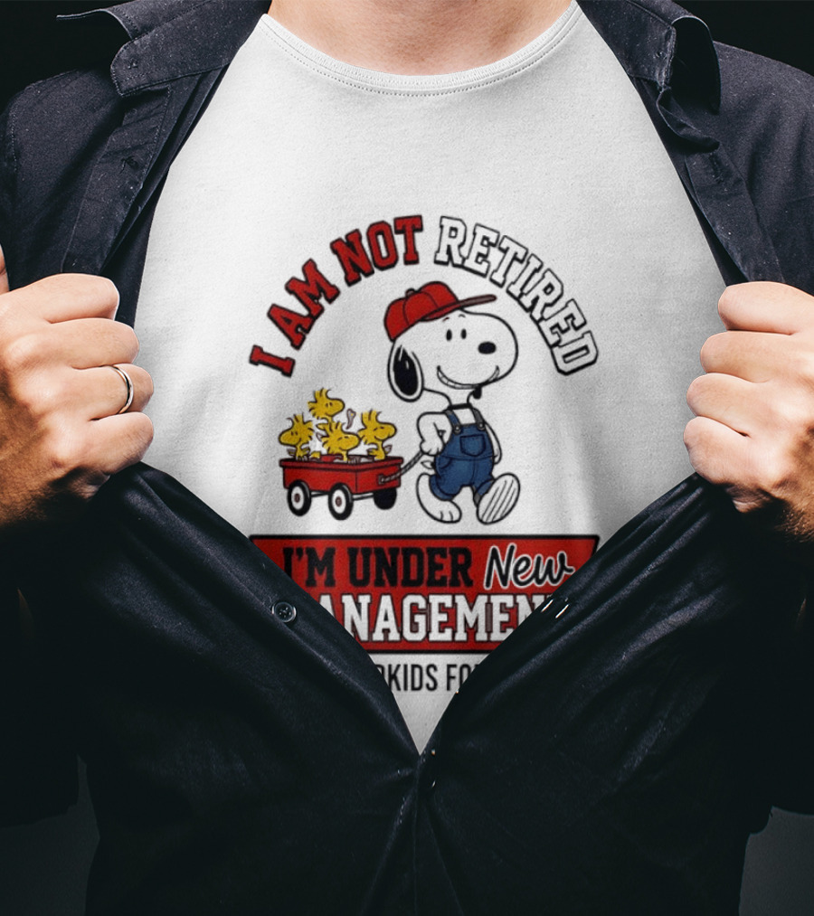 Snoopy Peanuts I Am Not Retired I'm Under New Management See Grandkids For Details T-Shirt