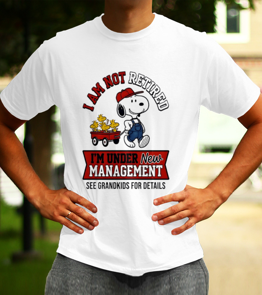 Snoopy Peanuts I Am Not Retired I'm Under New Management See Grandkids For Details T-Shirt