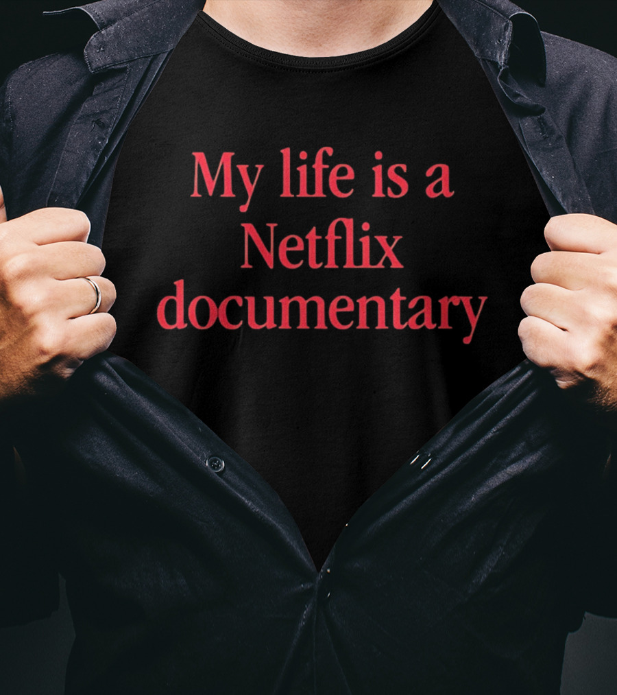 My Life Is A Netflix Documentary T-Shirt