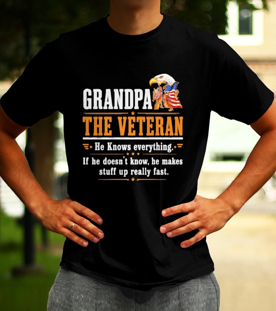 Grandpa The Veteran Eagle American Flag He Knows Everything Makes Stuff Up Fast T-Shirt