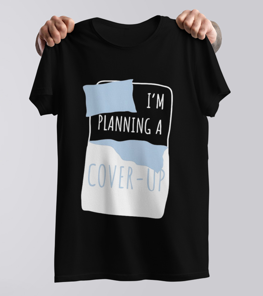 I'm Planning A Cover Up Bed Pillow Blanket T-Shirt