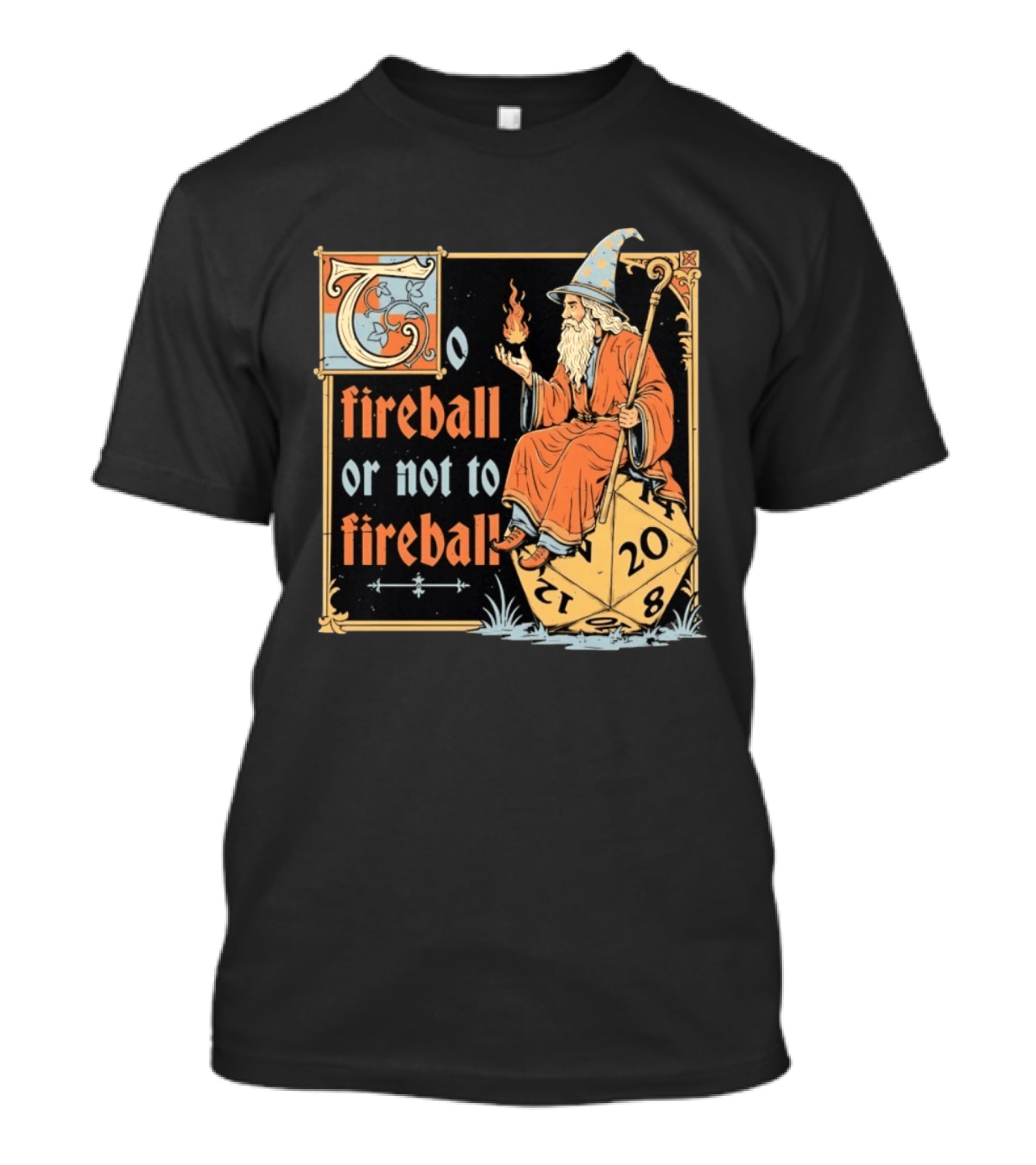 To Fireball Or Not To Fireball Wizard D20 Dice RPG Fantasy Mage T-Shirt