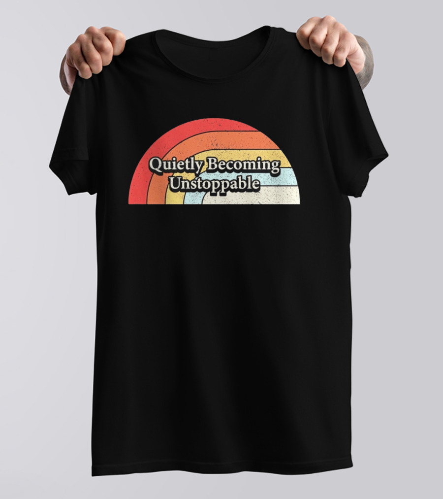 Quietly Becoming Unstoppable Retro Rainbow T-Shirt