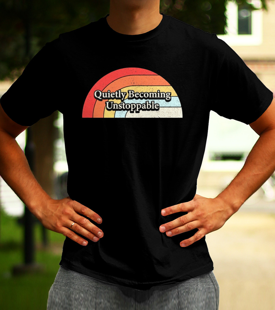 Quietly Becoming Unstoppable Retro Rainbow T-Shirt