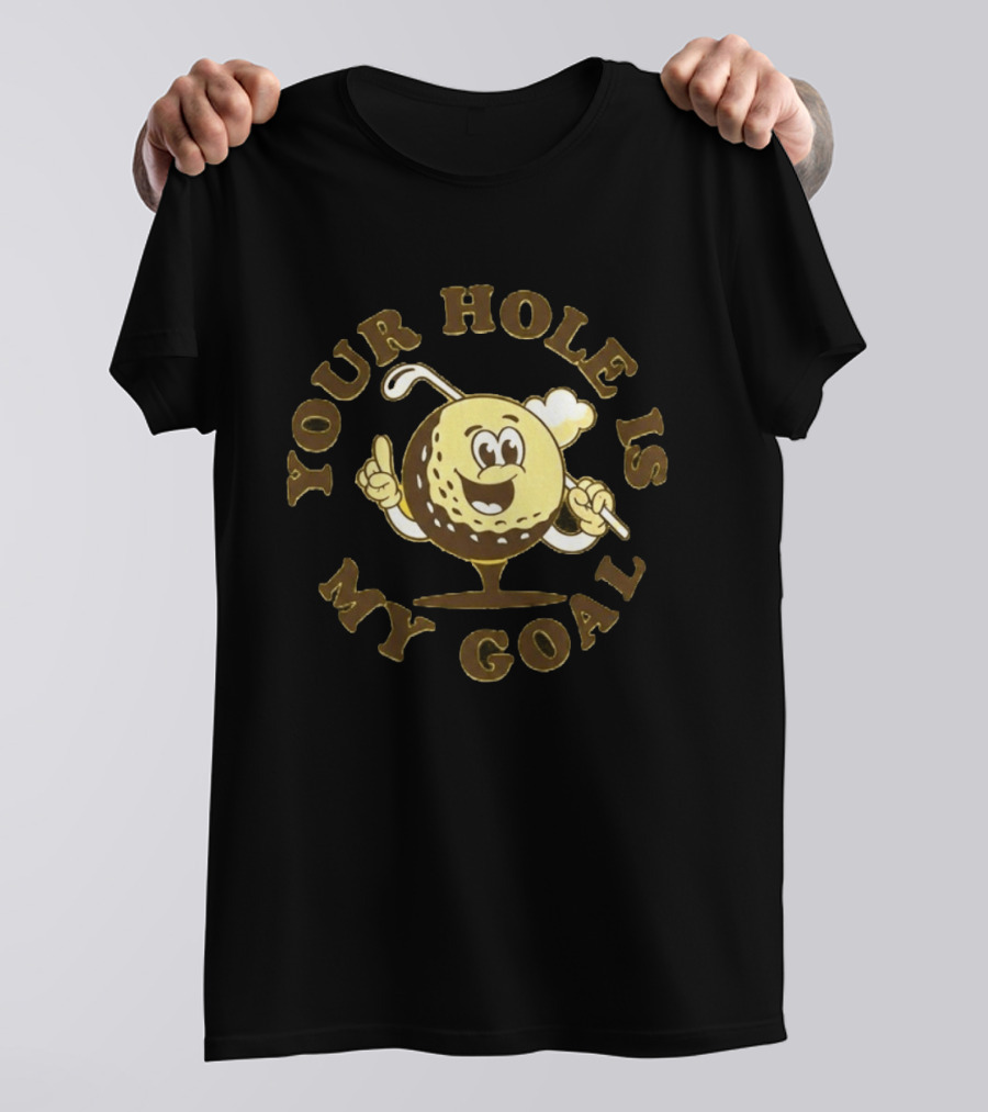 Your Hole Is My Goal Golf Ball Cartoon With Club T-Shirt