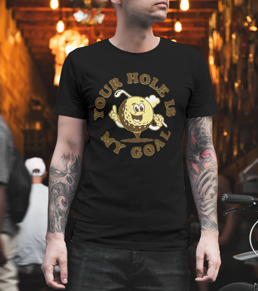 Your Hole Is My Goal Golf Ball Cartoon With Club T-Shirt