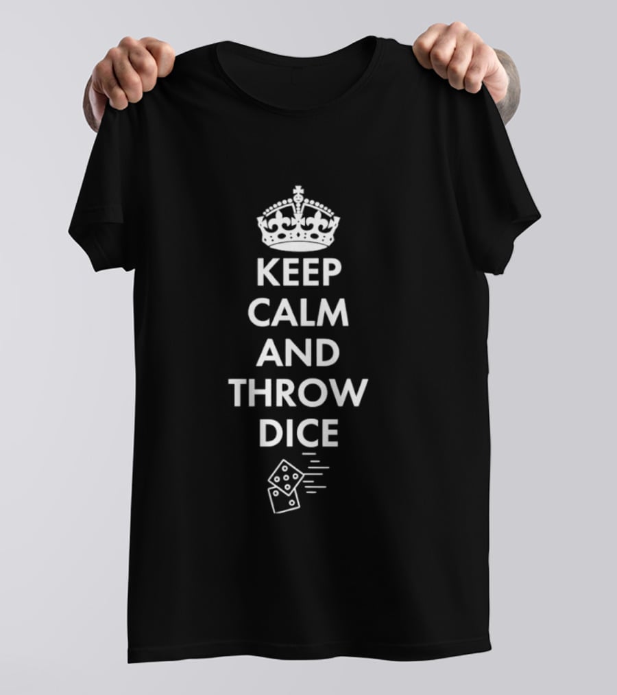 Keep Calm And Throw Dice Board Games Tabletop Gaming With Crown And Dice T-Shirt