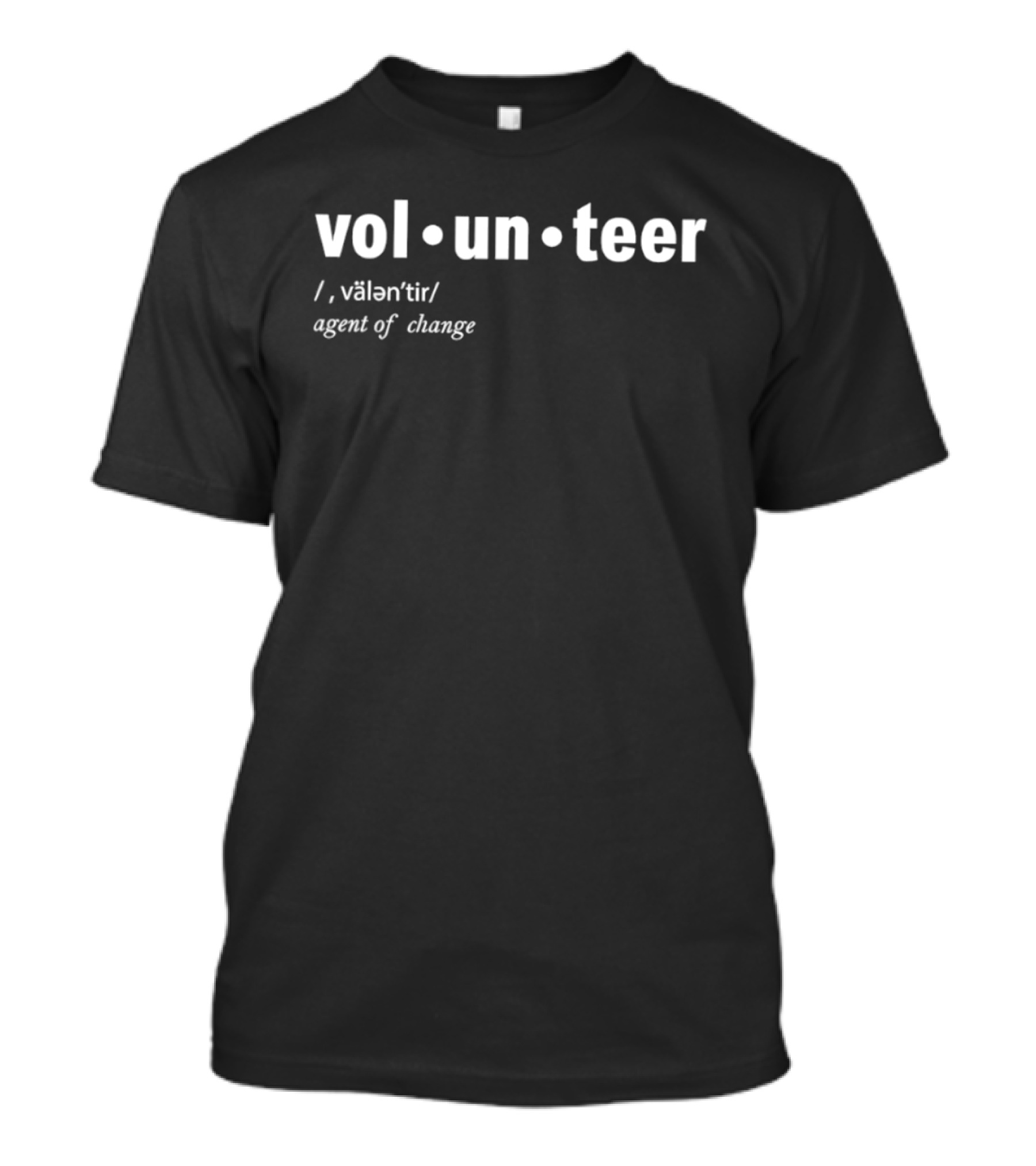 Volunteer Definition Agent Of Change Inspirational T-Shirt