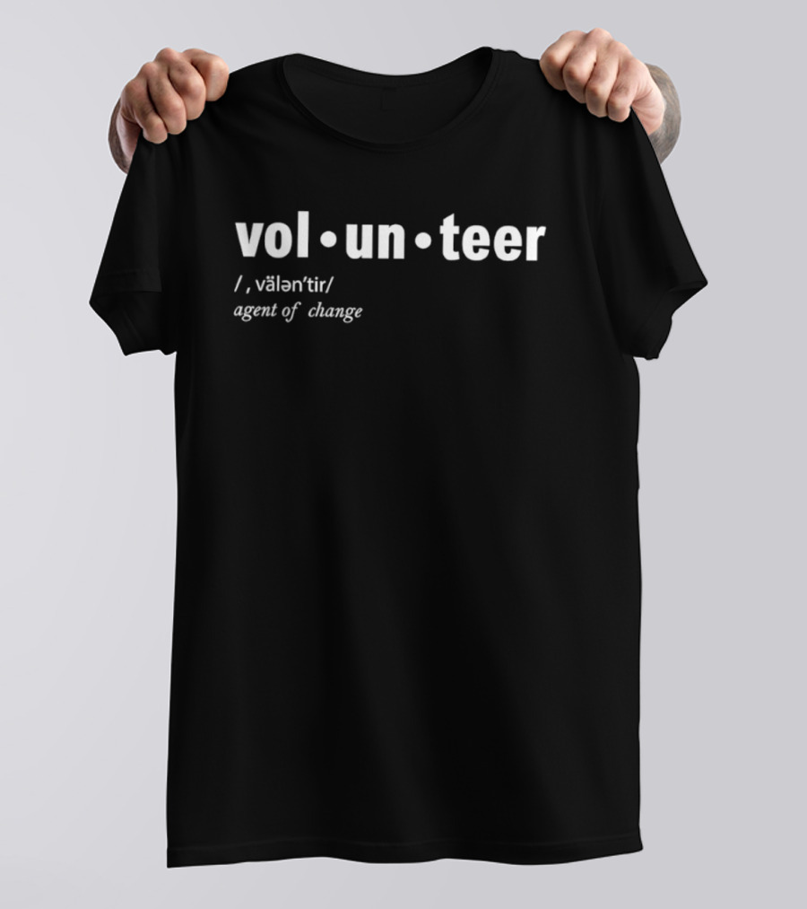 Volunteer Definition Agent Of Change Inspirational T-Shirt