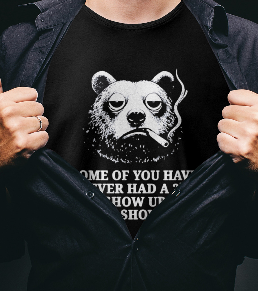 Some Of You Have Never Had A 2nd Cop Show Up Smoking Bear T-Shirt