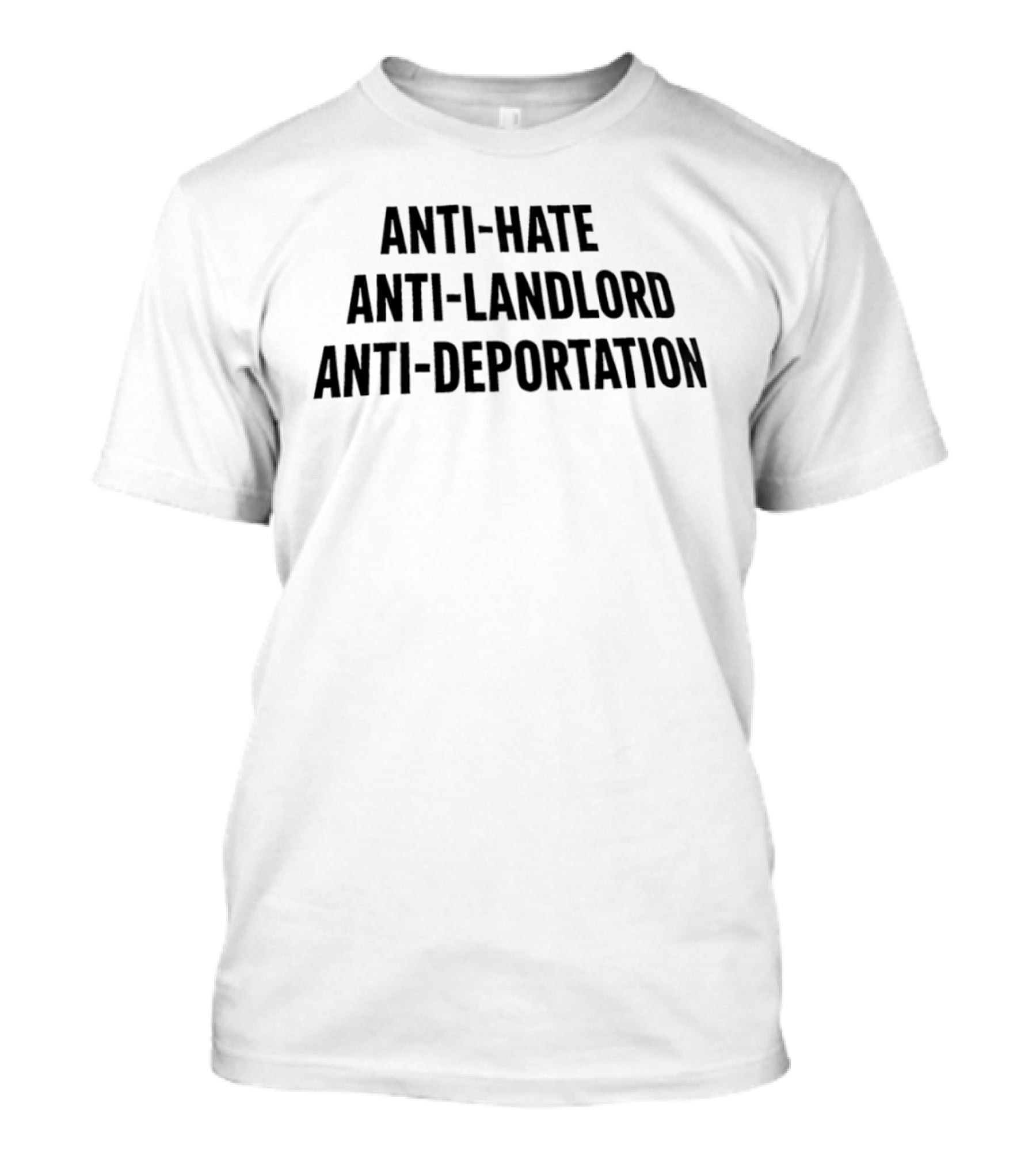Anti Hate Anti Landlord Anti Deportation Message T-Shirt
