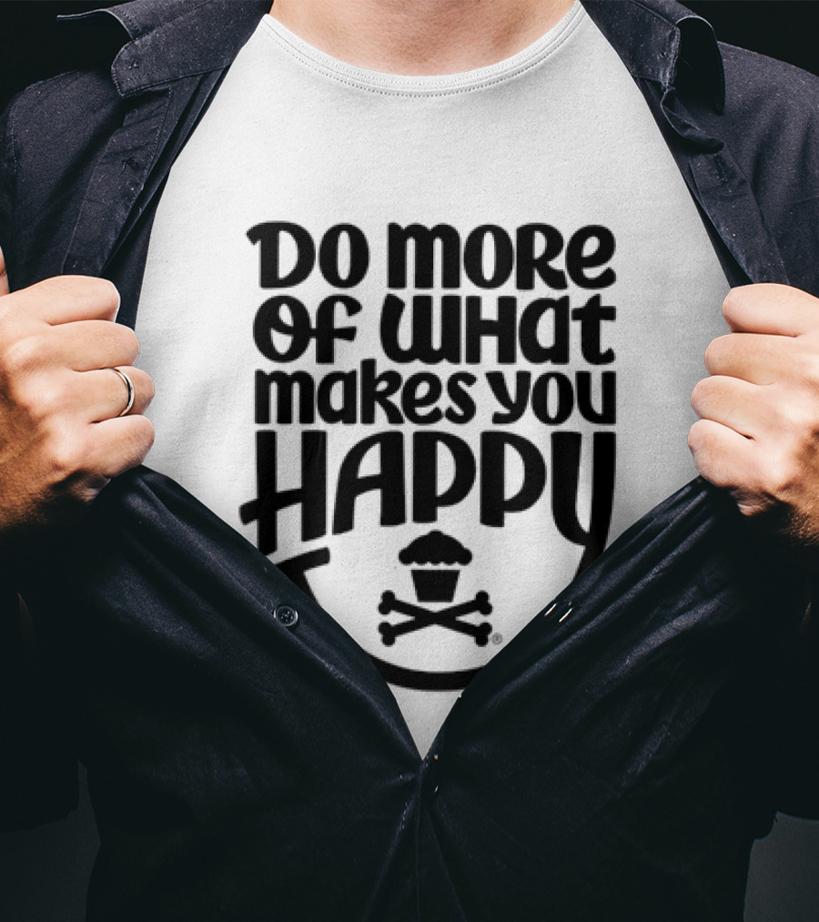 Do More Of What Makes You Happy Cupcake Skull Crossbones T-Shirt