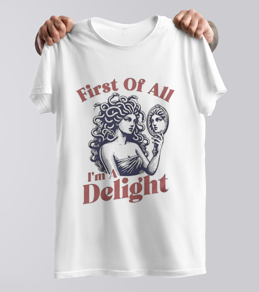 First Of All I'm A Delight Medusa Greek Mythology T-Shirt