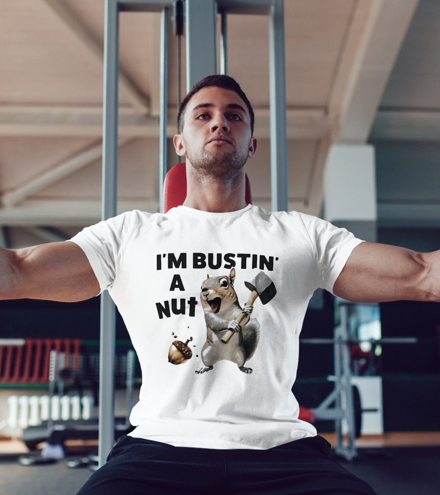 I'm Bustin' A Nut Squirrel Acorn Humor T-Shirt