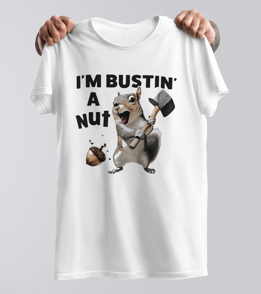 I'm Bustin' A Nut Squirrel Acorn Humor T-Shirt