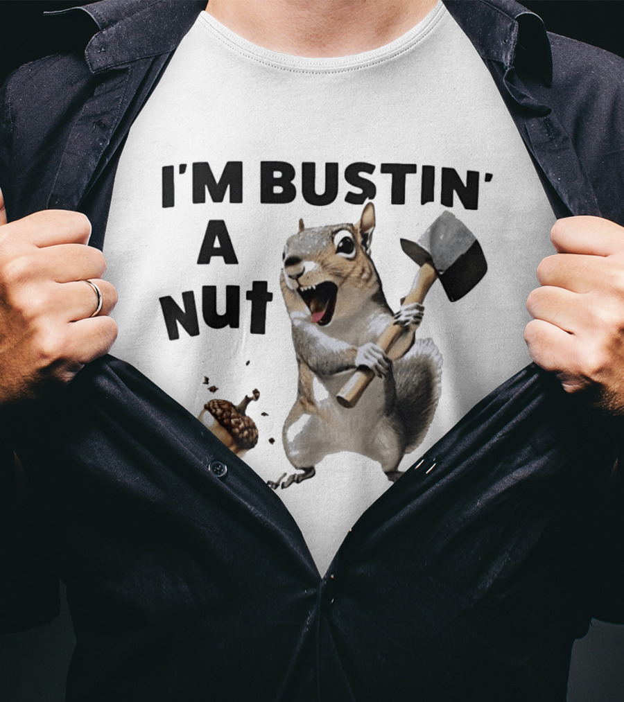 I'm Bustin' A Nut Squirrel Acorn Humor T-Shirt