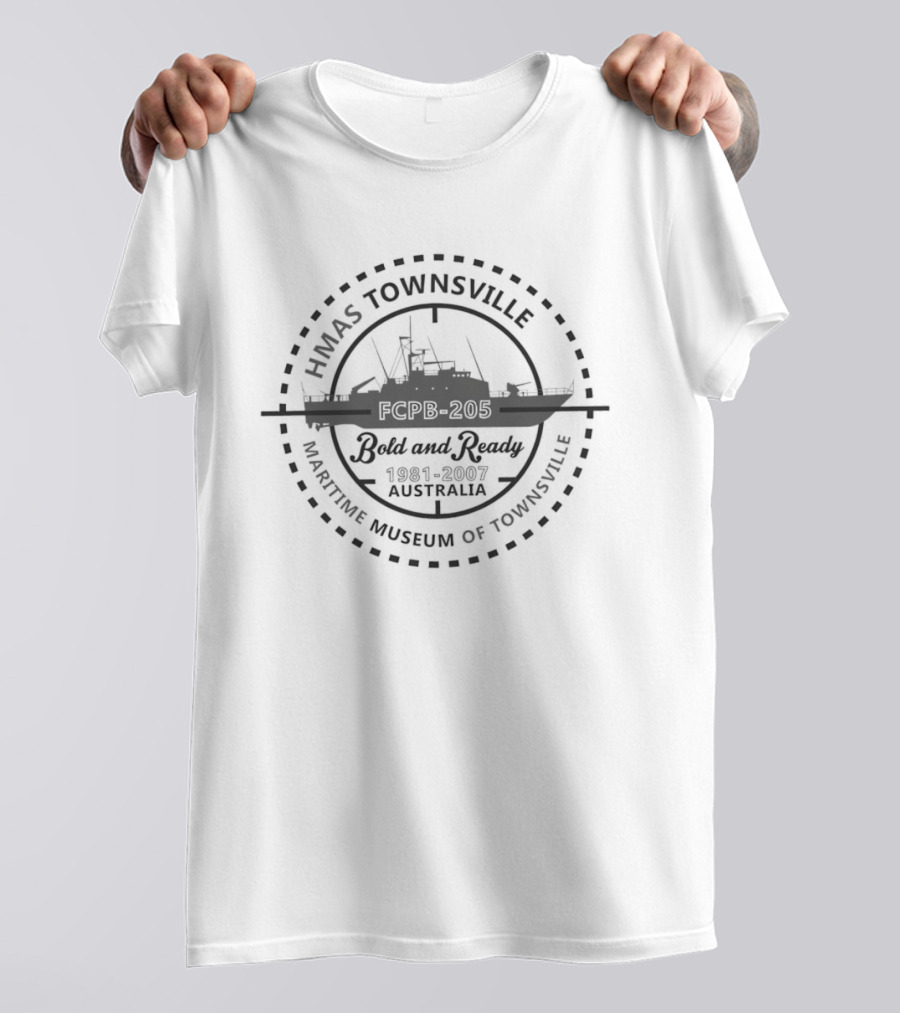HMAS Townsville Bold And Ready Maritime Museum Of Townsville 1981 2007 Australia T-Shirt