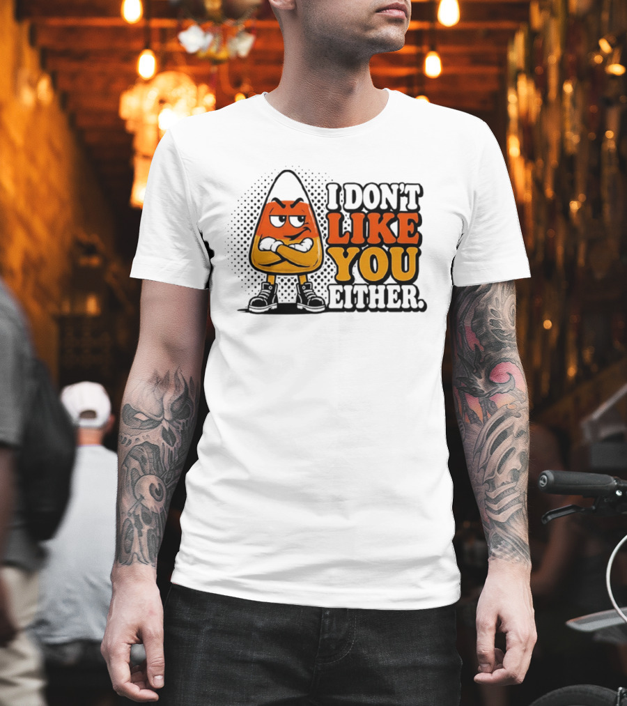 I Don't Like You Either Angry Candy Corn T-Shirt