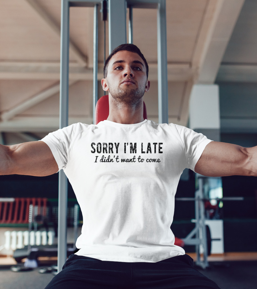 Sorry I'm Late I Didn't Want To Come Introverted Sarcastic T-Shirt