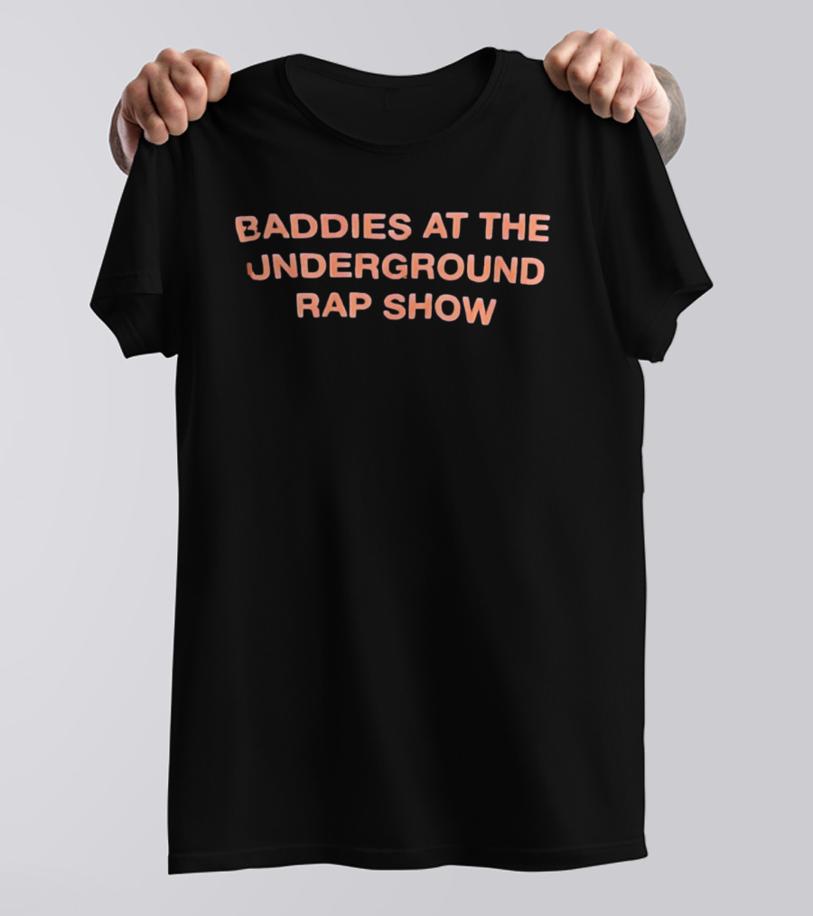 Baddies At The Underground Rap Show Hip Hop T-Shirt