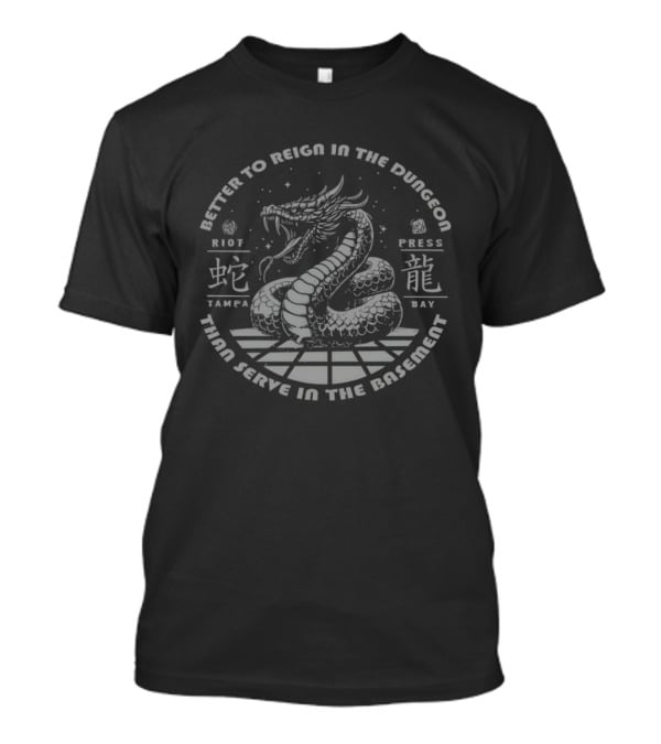 Better To Reign In The Dungeon Than Serve In The Basement Riot Press Tampa Bay Dragon T-Shirt