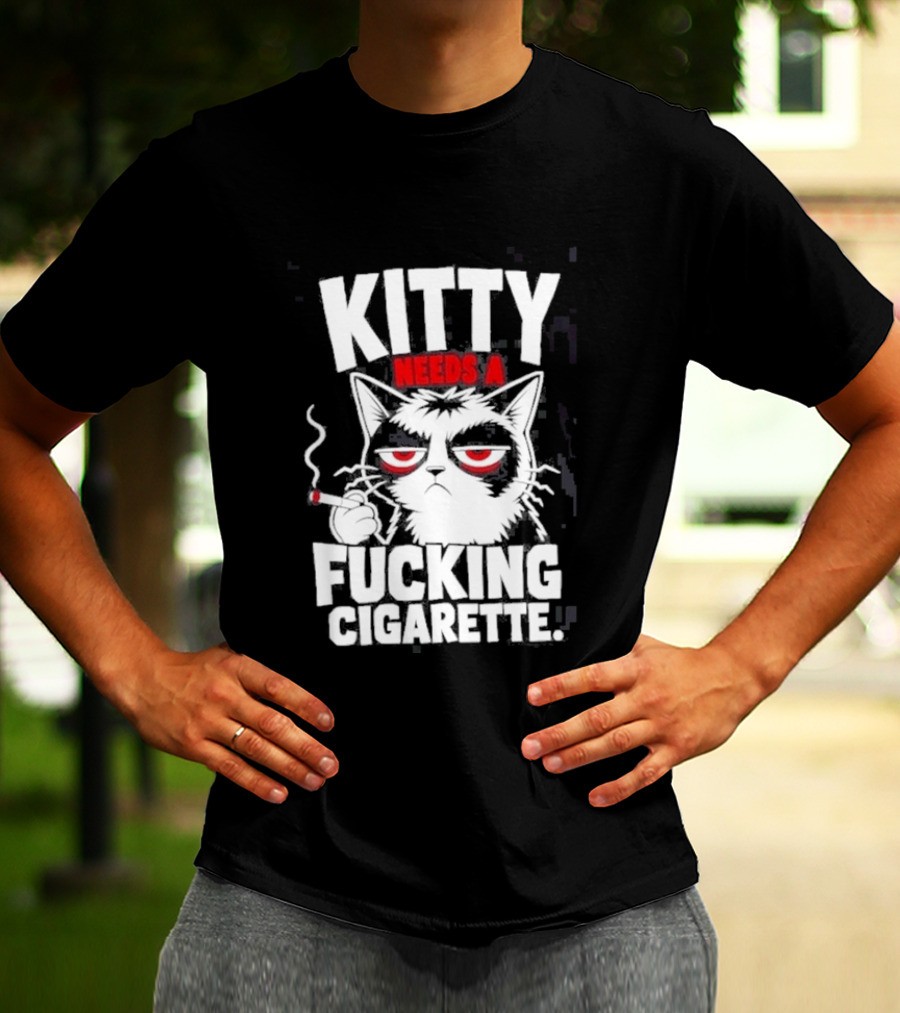 Kitty Needs A Fucking Cigarette Smoking Cat T-Shirt