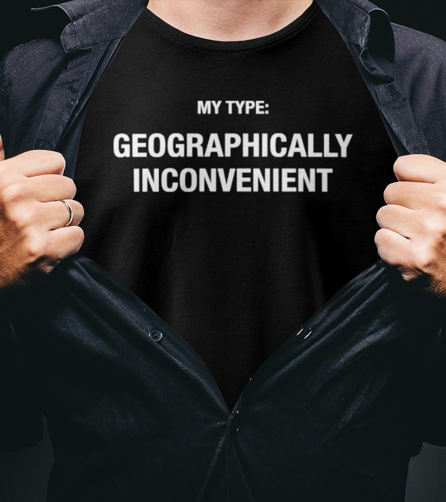 My Type Geographically Inconvenient T-Shirt