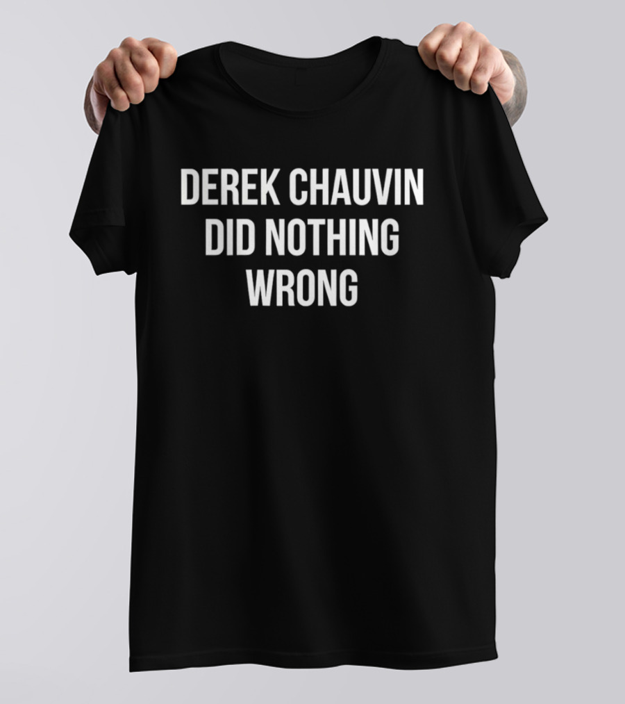 Derek Chauvin Did Nothing Wrong Controversial T-Shirt