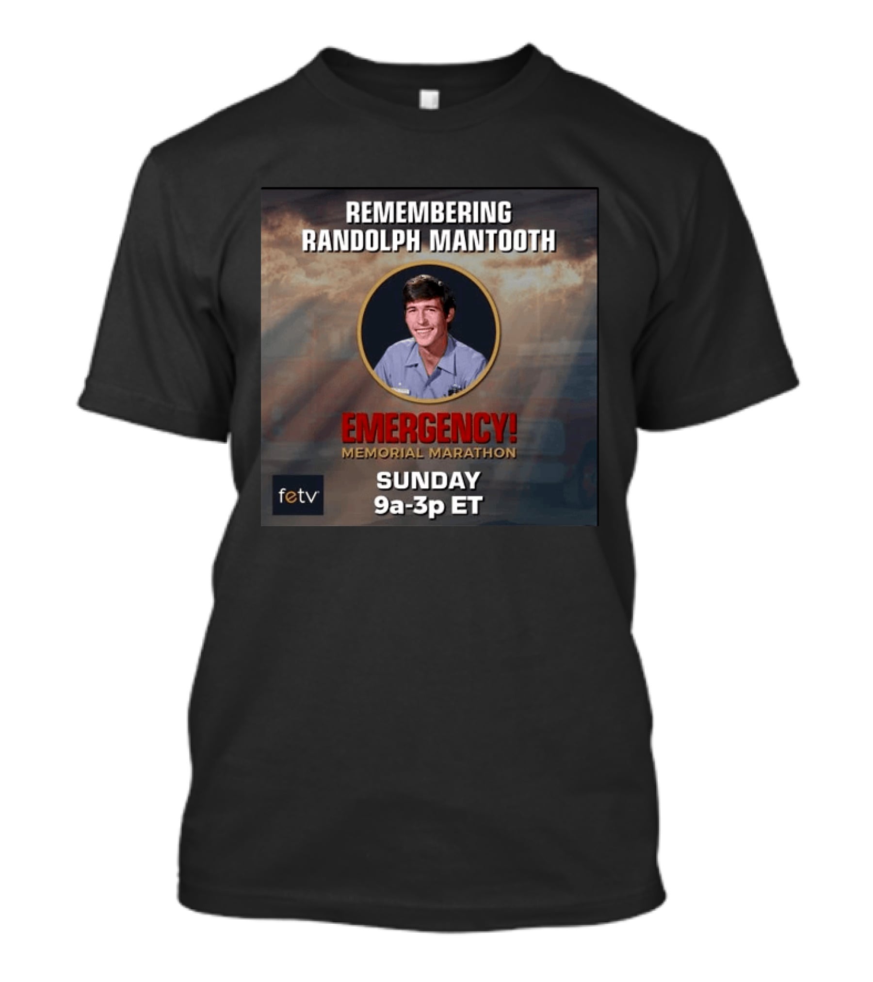 Remembering Randolph Mantooth Emergency Memorial Marathon Sunday 9a 3p ET FETV T-Shirt