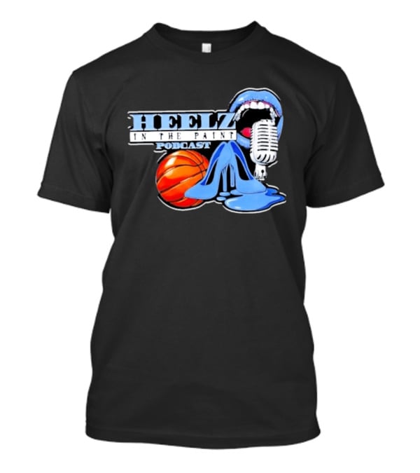 Heelz In The Paint Podcast Basketball Microphone Heels T-Shirt