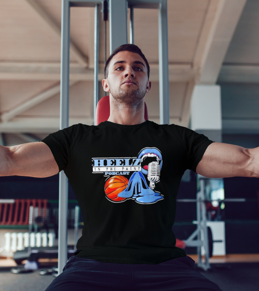 Heelz In The Paint Podcast Basketball Microphone Heels T-Shirt