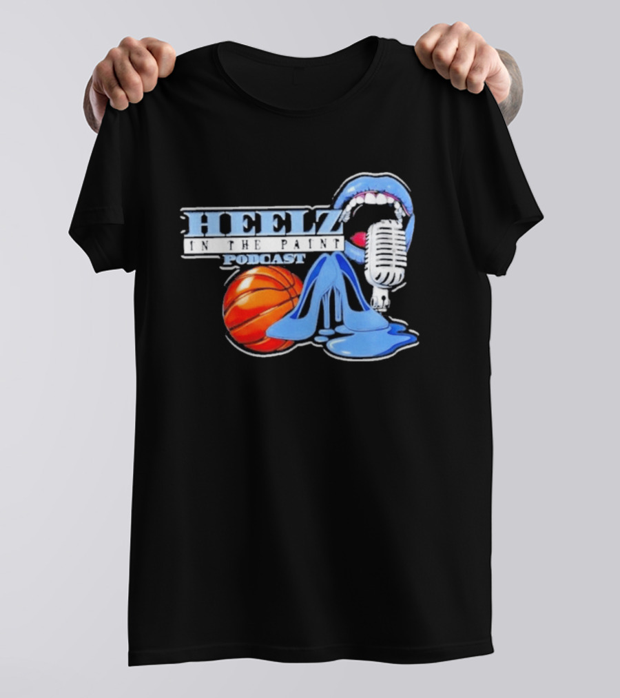 Heelz In The Paint Podcast Basketball Microphone Heels T-Shirt