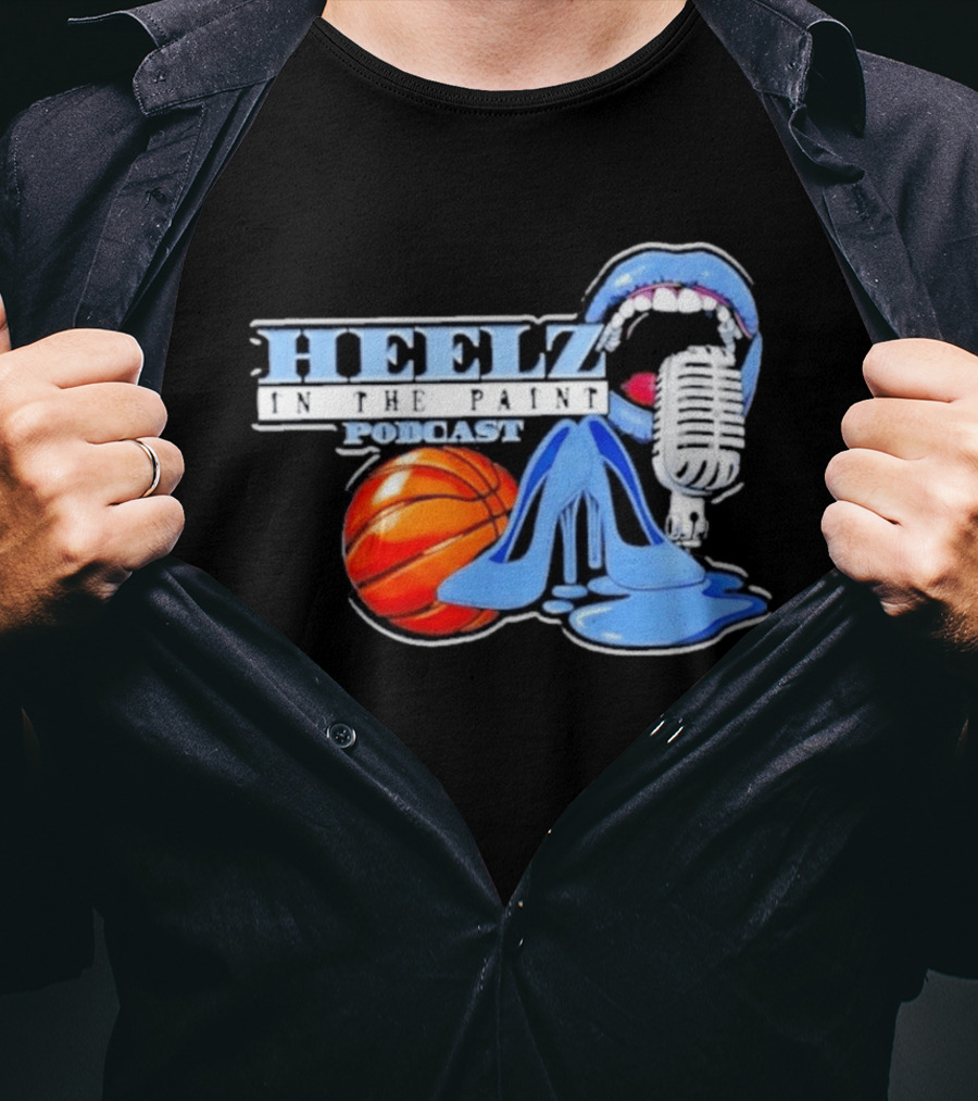 Heelz In The Paint Podcast Basketball Microphone Heels T-Shirt