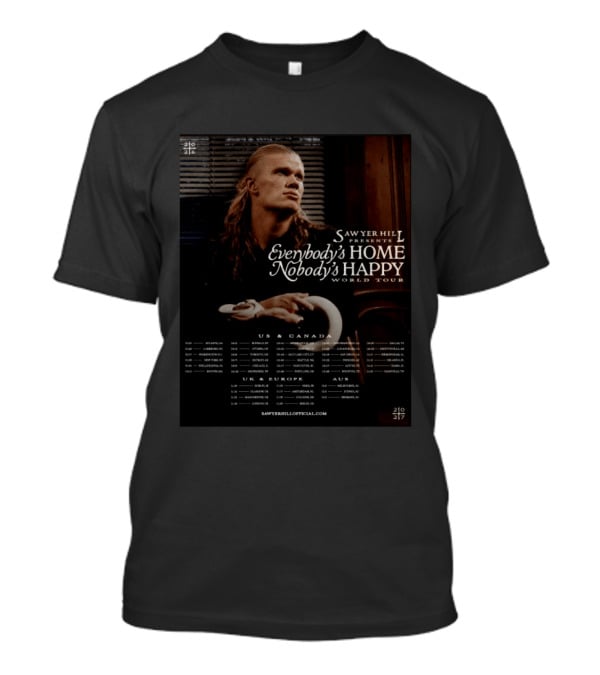 Sawyer Hill Everybody's Home Nobody's Happy World Tour 2024 Dates US Canada Europe Australia T-Shirt