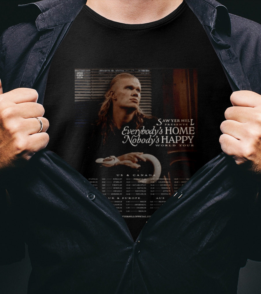 Sawyer Hill Everybody's Home Nobody's Happy World Tour 2024 Dates US Canada Europe Australia T-Shirt