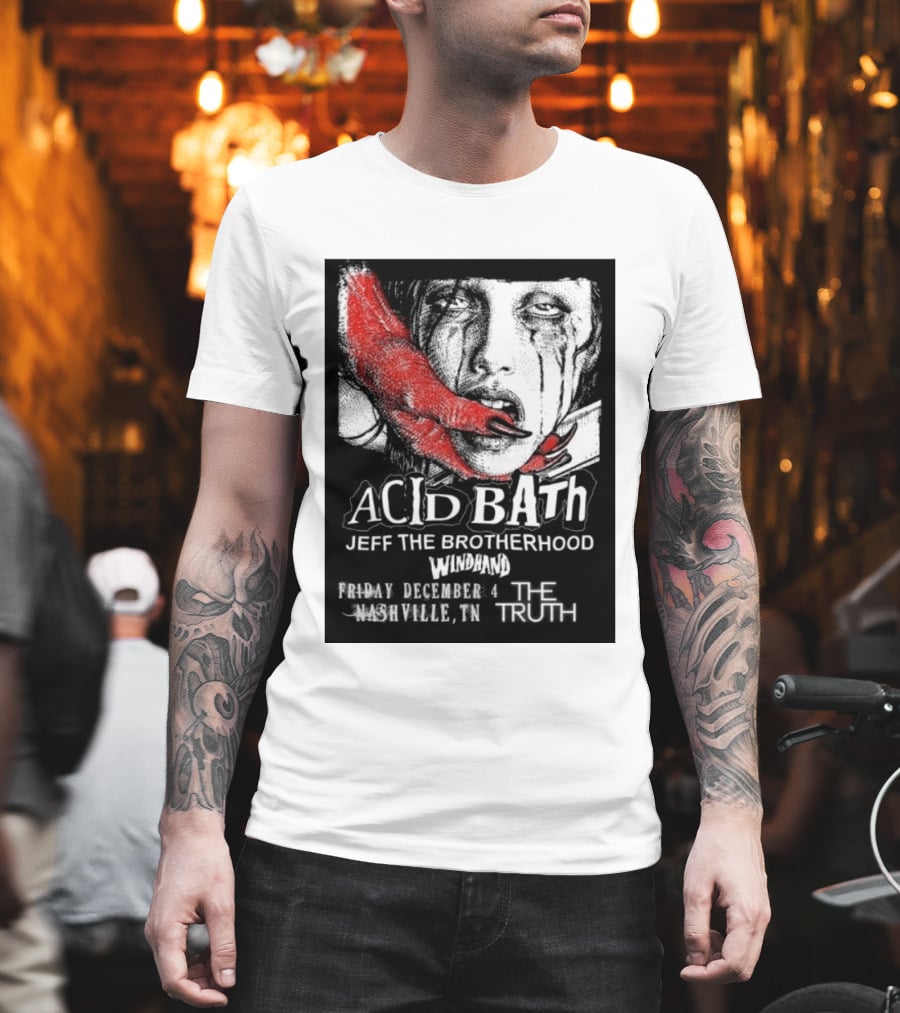 Acid Bath Jeff The Brotherhood Windhand Nashville The Truth December 4 T-Shirt