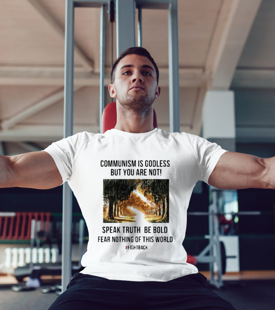 Communism Is Godless But You Are Not Speak Truth Be Bold Fear Nothing Fightback T-Shirt