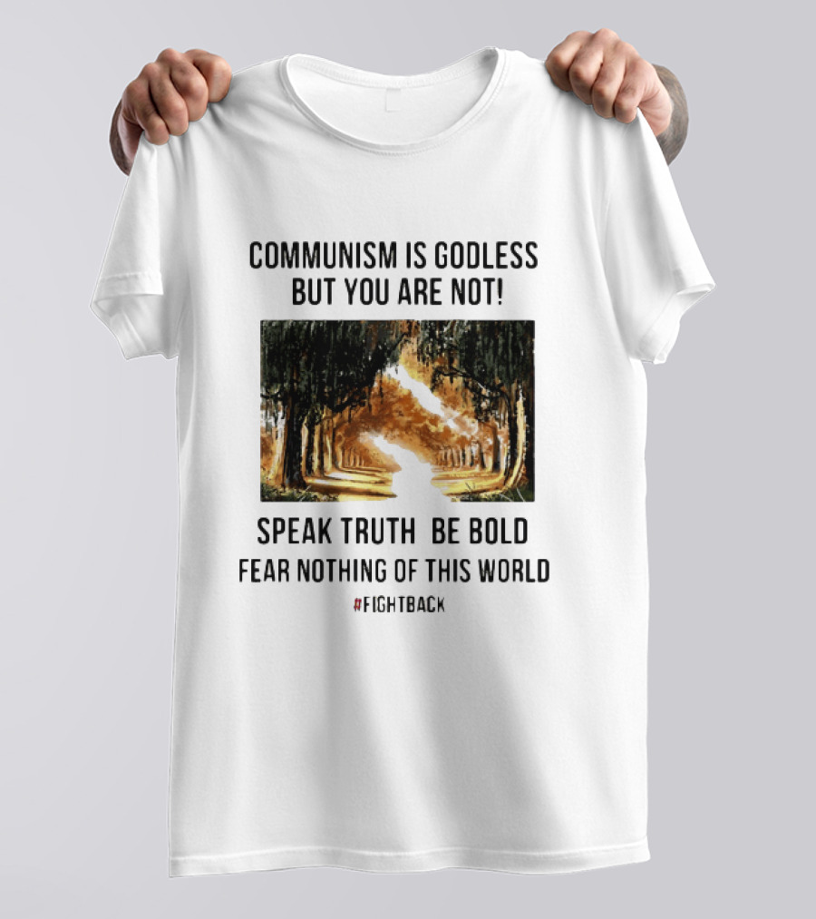 Communism Is Godless But You Are Not Speak Truth Be Bold Fear Nothing Fightback T-Shirt